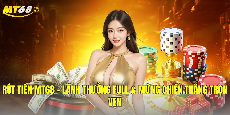 rút tiền tại mt68